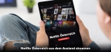 Netflix Österreich im Ausland streamen [Guide 2022]