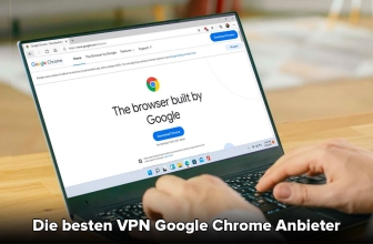 Chrome VPN: Welcher Anbieter ist am besten?