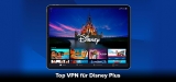 Bestes Disney Plus VPN 2022