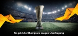 Champions League Übertragung 2022: Spitzenfußball von überall streamen