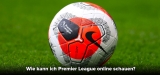 Premier League Livestream [Guide 2023]